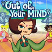 Out of Your Mind