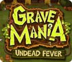 Grave Mania: Undead Fever