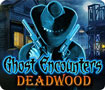 Ghost Encounters: Deadwood