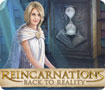 Reincarnations: Back to Reality for Mac