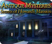 Antique Mysteries: Secrets of Howard's Mansion