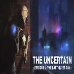 The Uncertain: Episode 1 - The Last Quiet Day