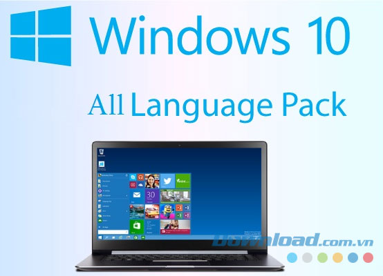 Tải trọn bộ gói ngôn ngữ Tiếng Việt cho Windows 10 miễn phí