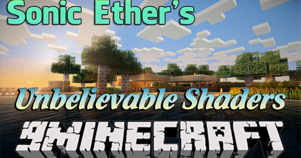 Sonic Ether’s Unbelievable ShadersShader pack với hiệu ứng ánh sáng, đổ bóng tuyệt đẹp