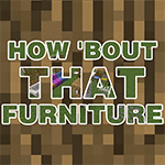 How ‘Bout That Furniture Mod