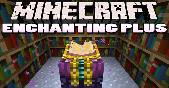 Enchanting Plus Mod - Minecraft Mod phù phép item theo ý thích