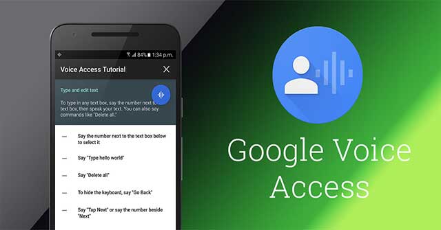 Voice Access giúp người dùng sử dụng thiết bị Android bằng giọng nói