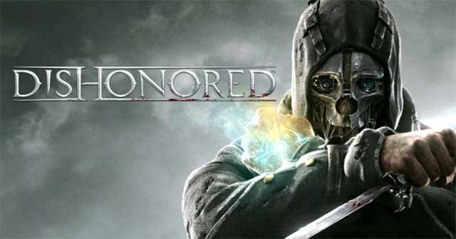 Dishonored là siêu phẩm nhập vai hành động được đánh giá rất cao