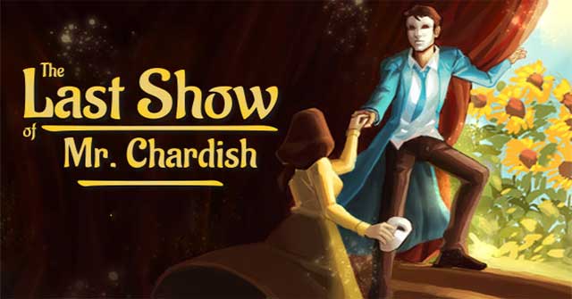 Trải nghiệm những vở kịch độc đáo trong The Last Show of Mr. Chardish