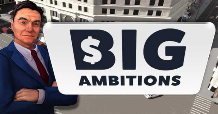 Big AmbitionsBuild 1723Game RPG Trùm kinh doanh New York