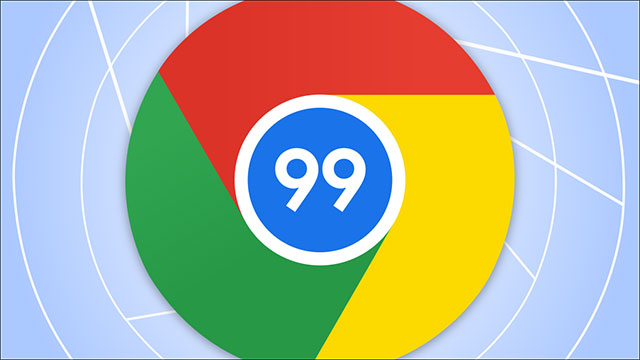Google Chrome 99 mang đến nhiều tính năng mới và nâng cấp quan trọng
