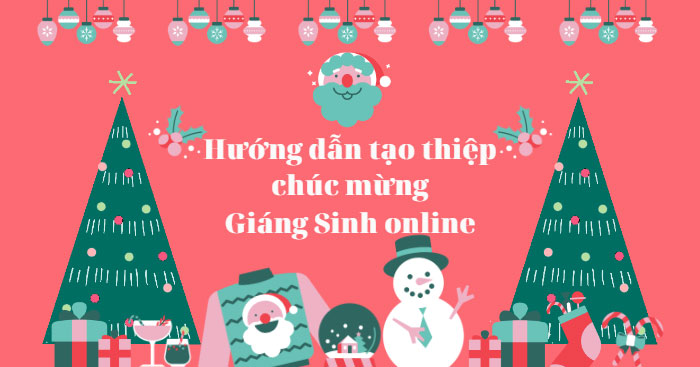 Hướng dẫn tạo thiệp chúc mừng Giáng Sinh online