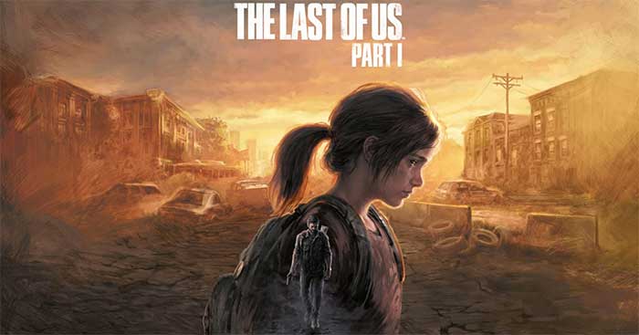 Trải nghiệm câu chuyện đầy cảm xúc trong The Last of Us Part I 
