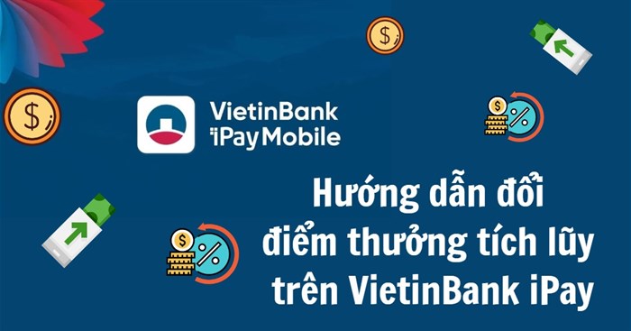 Hướng dẫn đổi điểm thưởng tích lũy trên VietinBank iPay