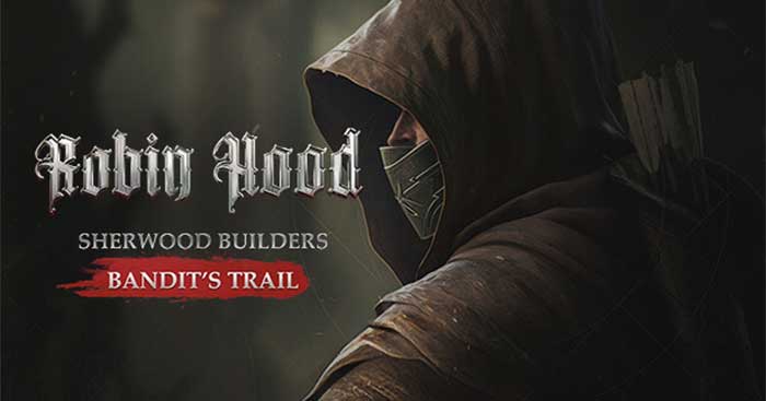 Bandit's Trail là game phiêu lưu nhập vai Robin Hood có yếu tố xây dựng