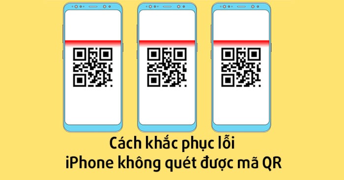 Cách khắc phục lỗi iPhone không quét được mã QR