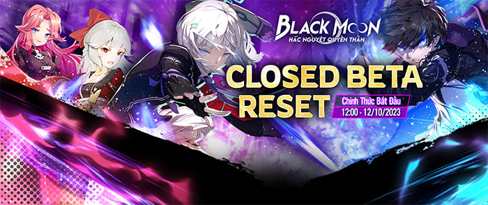 Hắc Nguyệt Quyền Thần phiên bản Closed Beta chính thức bắt đầu từ ngày 12/10/2023 đến ngày 16/10/2023