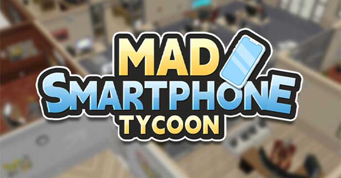 Mad Smartphone TycoonGame xây dựng đế chế sản xuất smartphone