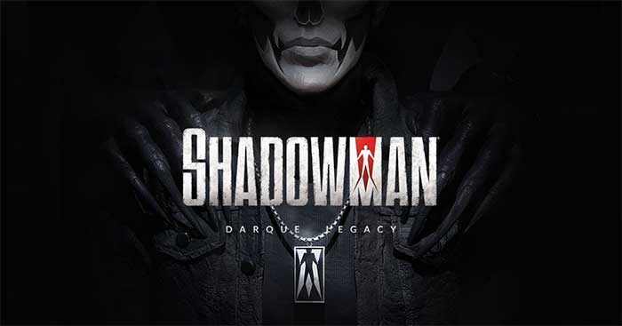 Shadowman: Darque Legacy là game kinh dị dựa trên comic Shadowman