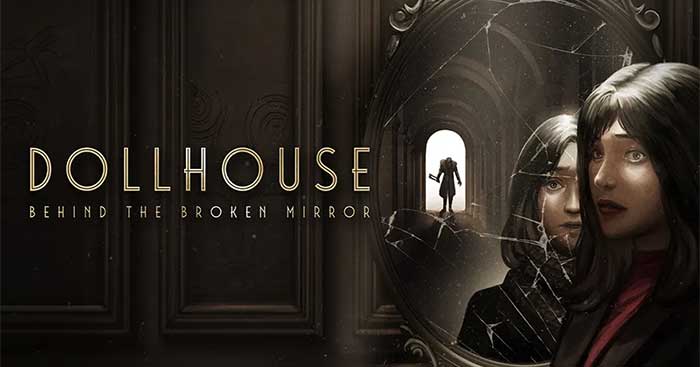 Dollhouse: Behind The Broken Mirror * Game kinh dị Thế giới sau tấm gương vỡ