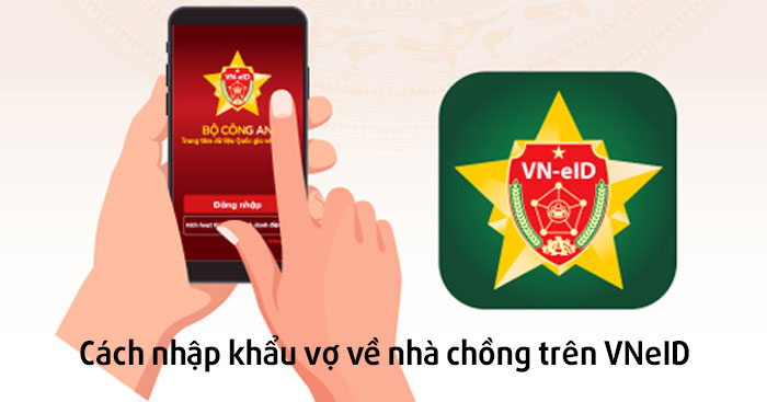 Cách nhập khẩu vợ về nhà chồng trên VNeID