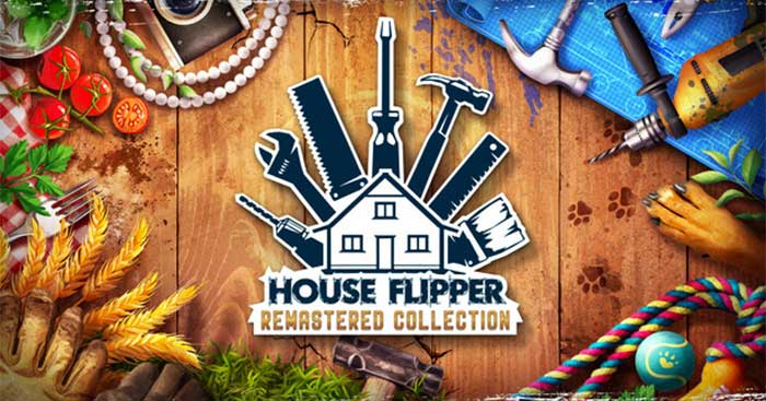 House Flipper Remastered CollectionGame cải tạo và trang trí nhà tuyệt đẹp