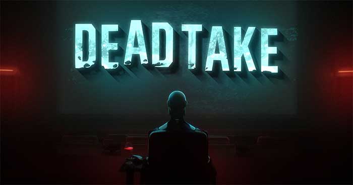 Dead TakeGame kinh dị đáng sợ Góc khuất ngành giải trí