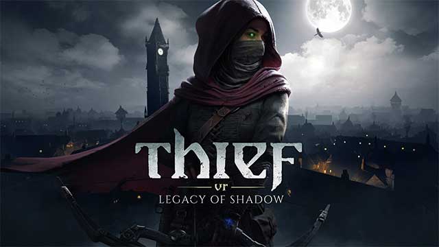 Thief VR: Legacy of Shadow là game phiêu lưu thực tế ảo trong thế giới Thief