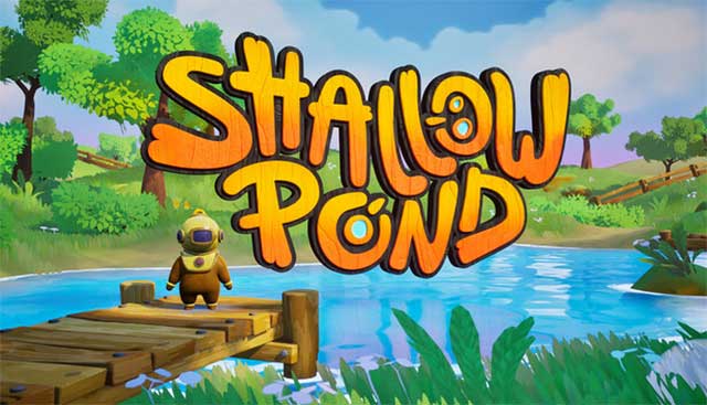 Trải nghiệm những khung cảnh sống động trong Shallow Pond