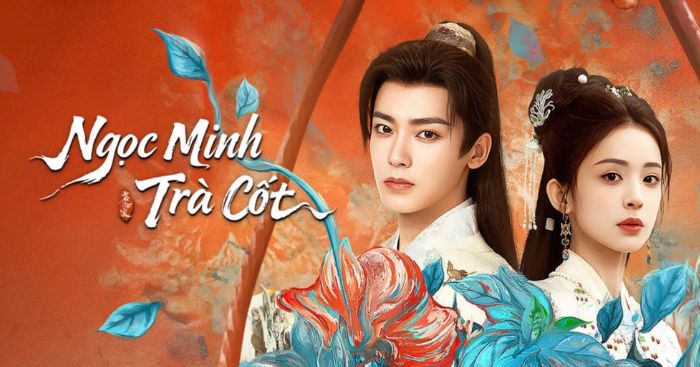 Ngọc minh trà cốt * Phim cổ trang, tình cảm Trung Quốc