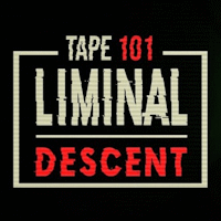 Tape 101: Liminal Descent