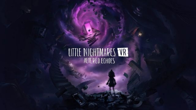Little Nightmares VR: Altered Echoes là phiên bản ngoại truyện thực tế ảo của series Little Nightmares