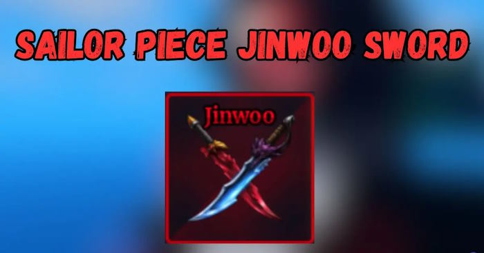 Cách lấy và nâng cấp Jinwoo Sword trong Sailor Piece