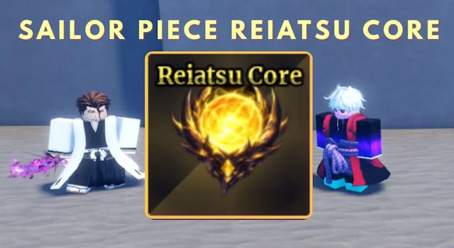 Reiatsu Core là một nguyên liệu quan trọng trong Sailor Piece