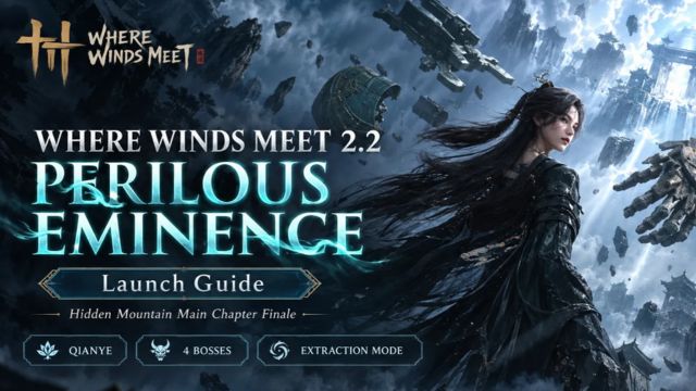 Khám phá những nội dung mới trong bản update Where Winds Meet 2.2 - Perilous Eminence