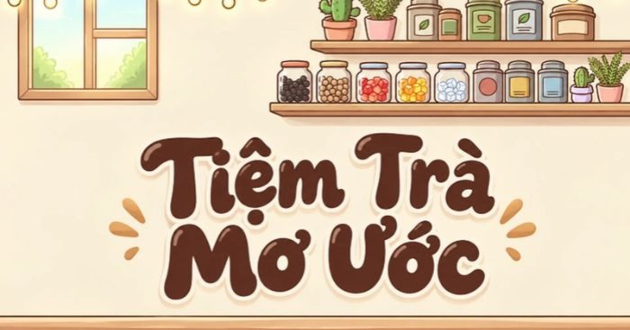 Mẹo chơi game Tiệm Trà Mơ Ước